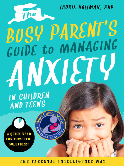 Title details for The Busy Parent's Guide to Managing Anxiety in Children and Teens by Laurie Hollman - Available